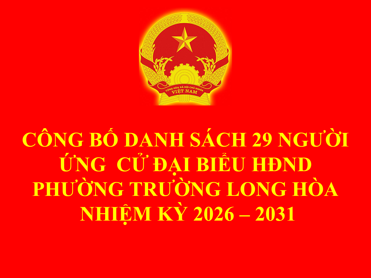 CÔNG BỐ DANH SÁCH 29 NGƯỜI ỨNG  CỬ ĐẠI BIỂU HỘI ĐỒNG NHÂN DÂN PHƯỜNG TRƯỜNG LONG HÒA, NHIỆM KỲ 2026 – 2031 THEO TỪNG ĐƠN VỊ BẦU CỬ